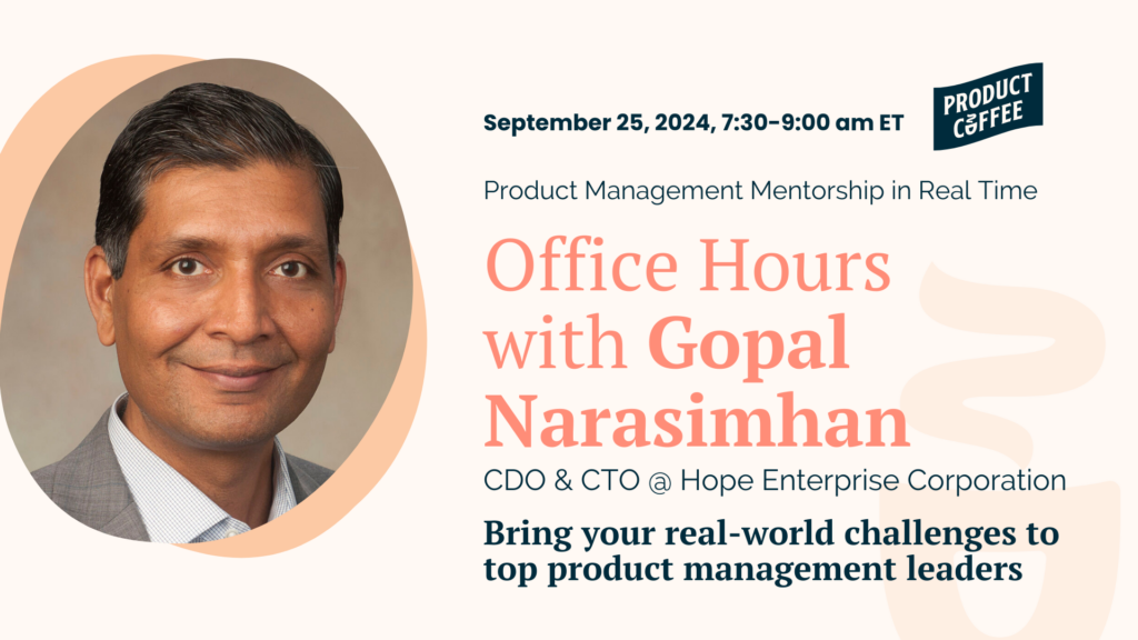 Product Management Event - Office Hours with Gopal Narasimhan, CDO & CTO @ Hope Enterprise Corporation - Join our exclusive Office Hours with Gopal Narasimhan to discuss impactful digital products and strategic partnerships. Register now!