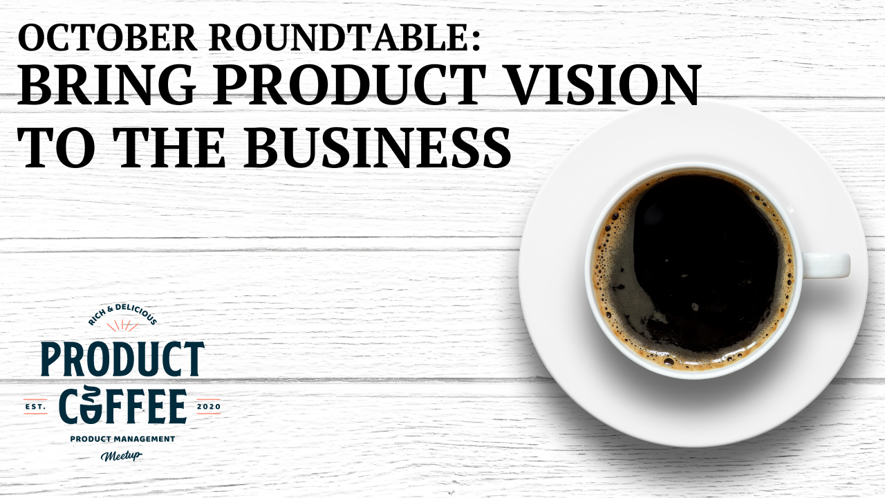 Product Management Event - Product Coffee Product Management Roundtable - Join our latest roundtable to talk best practices and the newest techniques for bringing product vision to life in the business