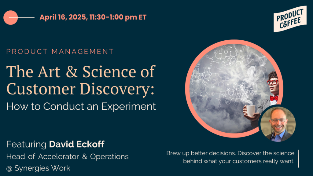 Product Management Event - The Art & Science of Customer Discovery: How to Conduct an Experiment - Uncover what your customers really need. Learn practical, science-backed tools to master discovery in product.