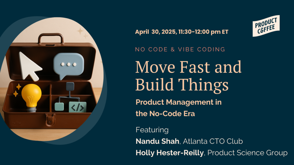 Product Management Event - Move Fast and Build Things: Product Management in the No-Code Era - Learn where no-code and AI "vibe coding" deliver (and where they don’t) to prototype faster, build smarter, and level up your PM game.