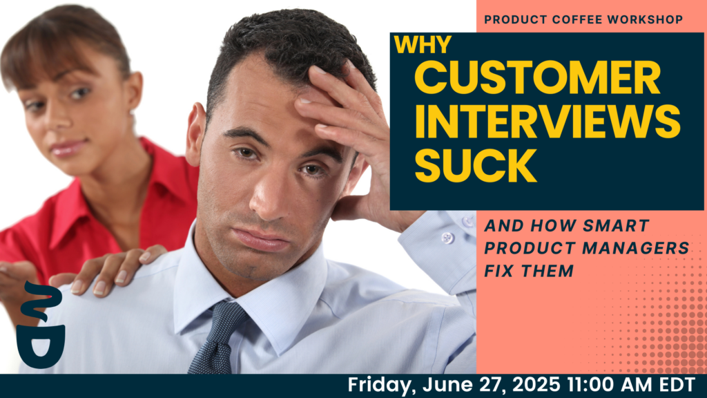 Product Management Event - Why Customer Interviews Suck (And How Smart PMs Fix Them) - Make every customer interview count. Learn a simple method for building memorable conversations that fuel real insights.