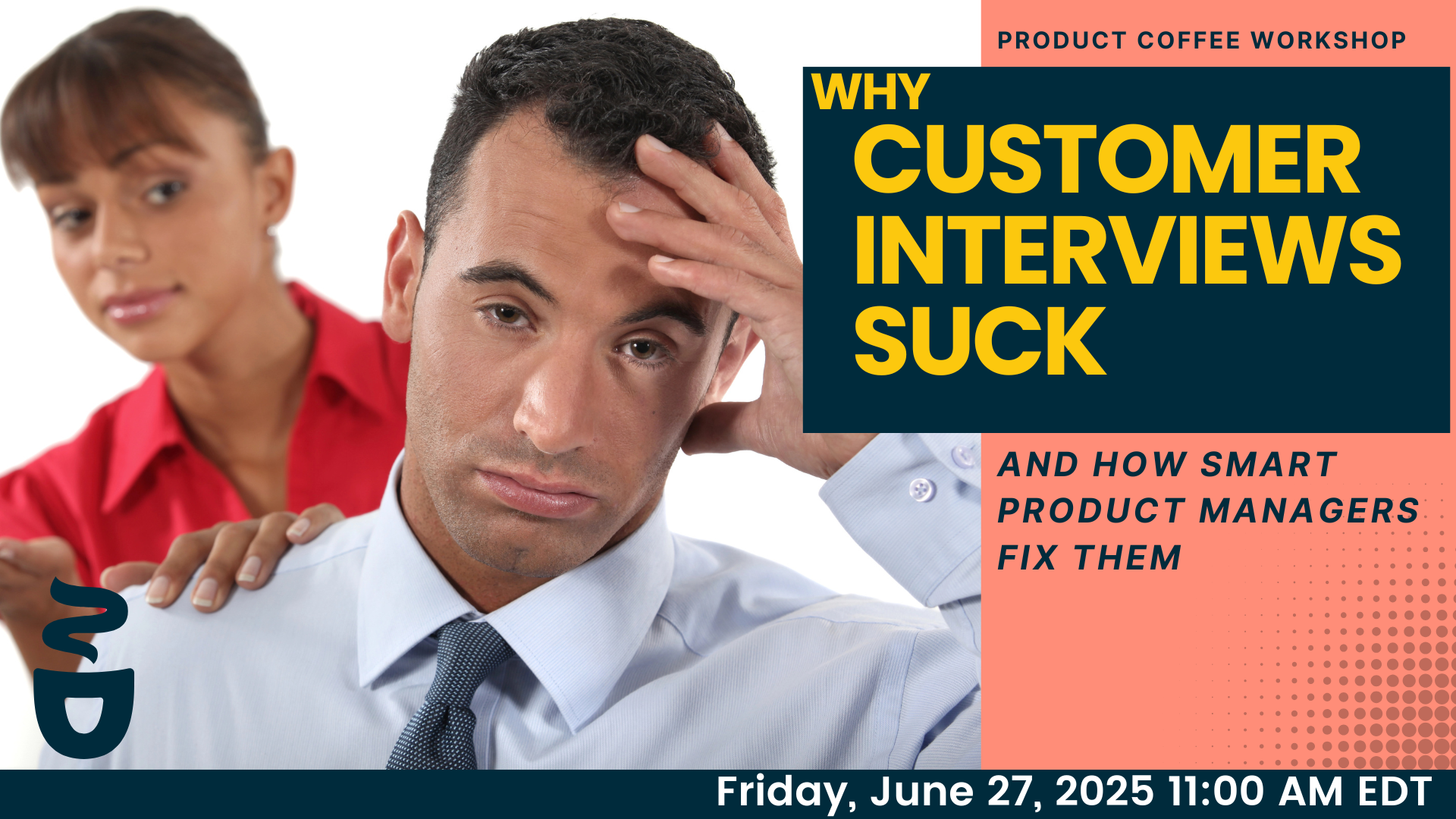 Product Management Event - Why Customer Interviews Suck (And How Smart PMs Fix Them) - Make every customer interview count. Learn a simple method for building memorable conversations that fuel real insights.