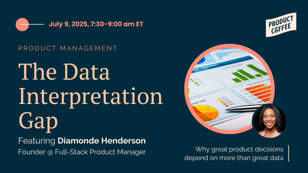 Product Management Event - The Data Interpretation Gap - Why great product decisions depend on more than great data