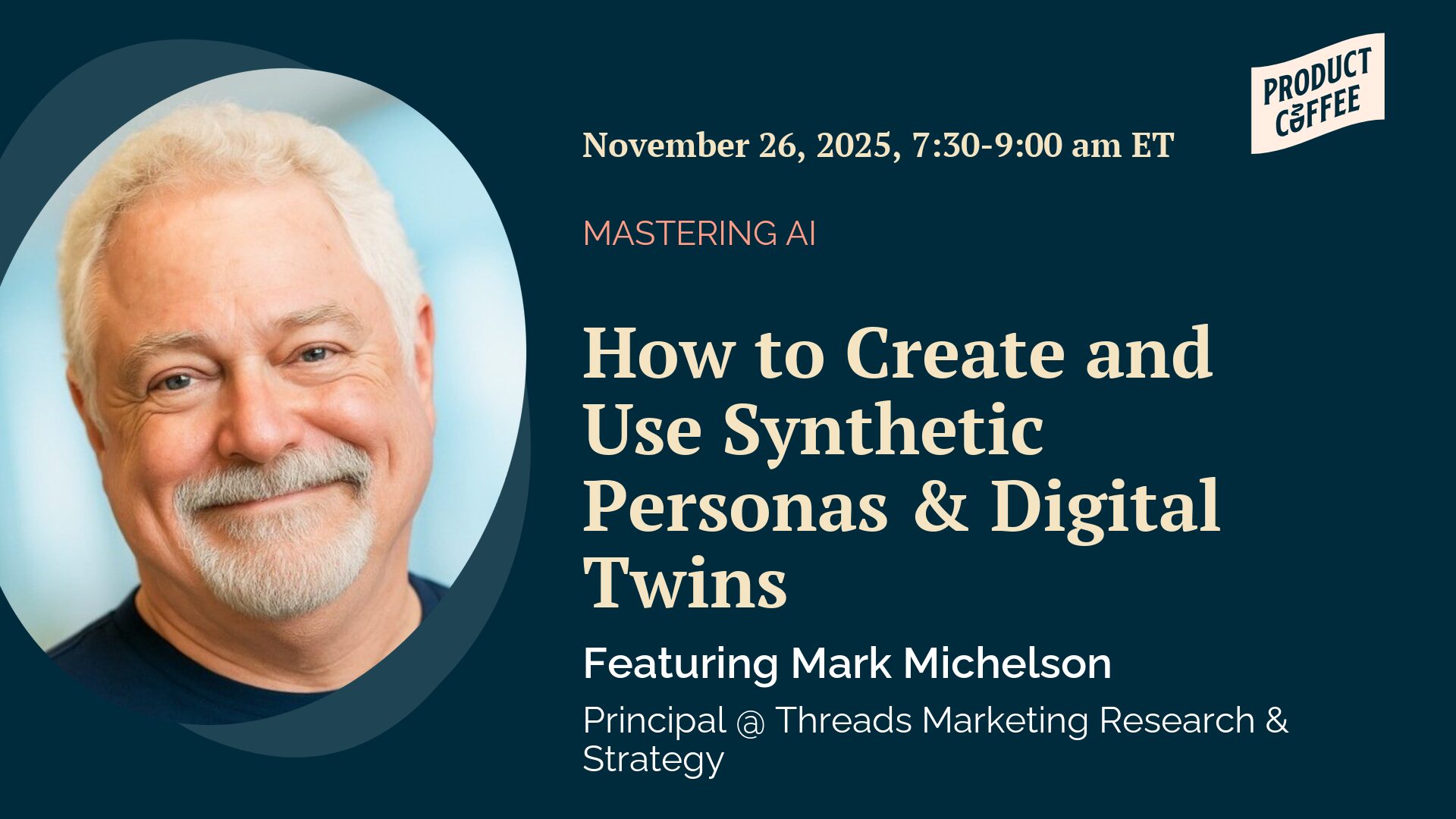 Product Management Event - How to Create and Use Synthetic Personas & Digital Twins - Your AI personas aren’t good enough. Learn how to build reliable synthetic personas and digital twins that deliver real, usable feedback.