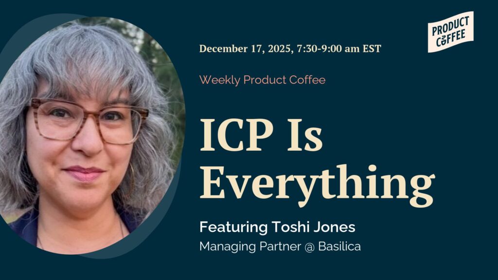 Product Management Event - ICP Is Everything - If your ICP is fuzzy, everything you build wobbles. Learn how to sharpen it using real signals and AI.