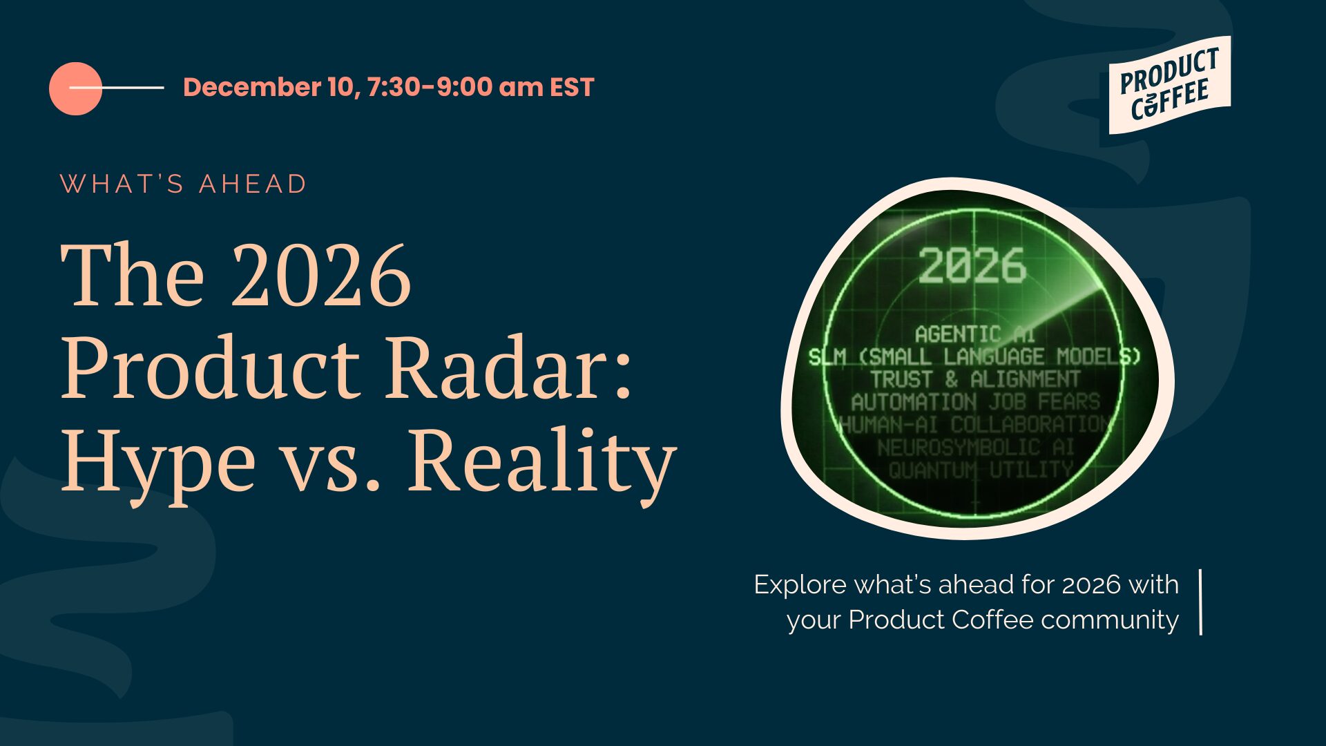 Product Management Event - The 2026 Product Radar: Hype vs. Reality - Cut through the noise. Join us to explore the trends, opportunities, and bold ideas that should shape your product focus in 2026