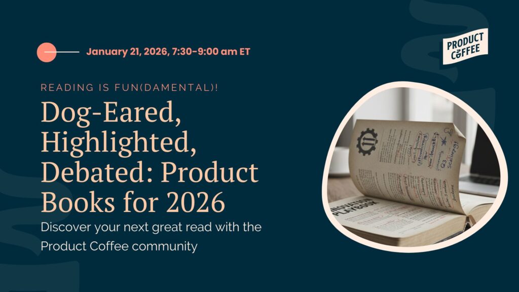 Product Management Event - Dog-Eared, Highlighted, Debated: Product Books for 2026 - Reading is Fun! Let's talk about the most important books for product people to have on their list this year!