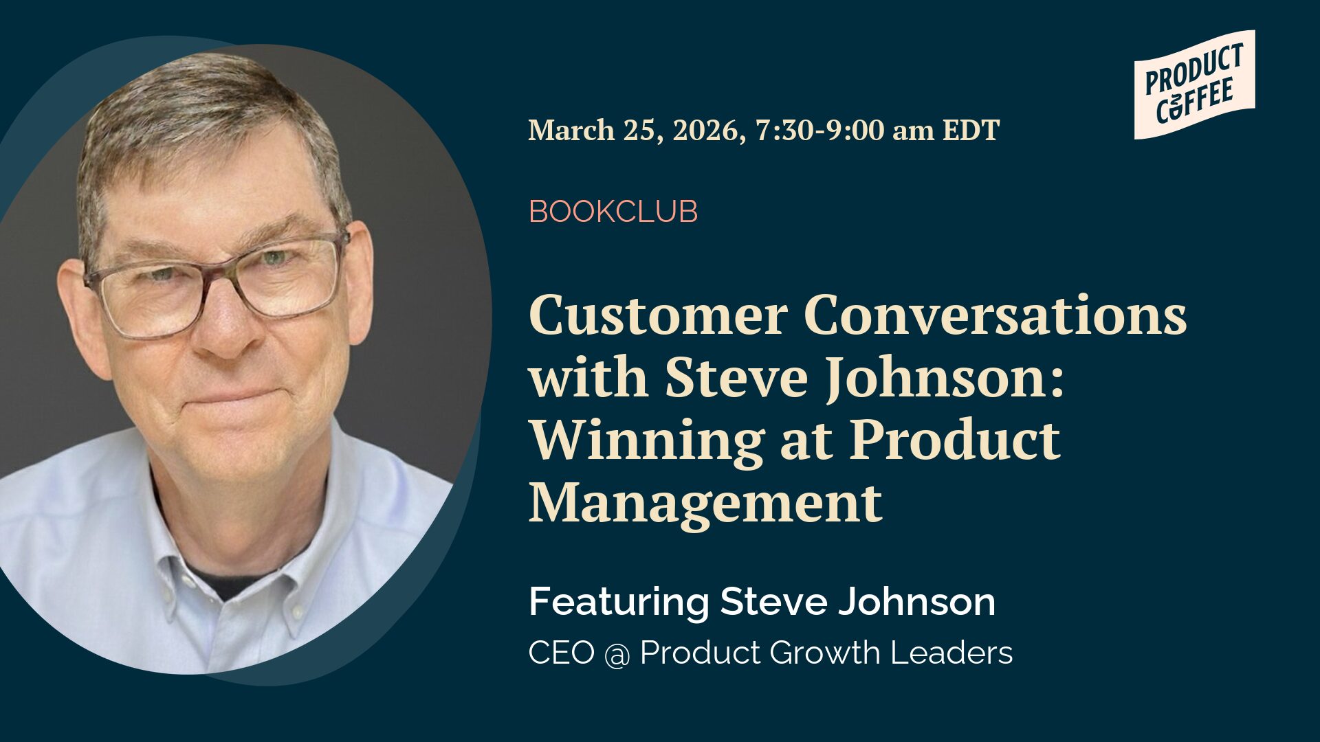 Product Management Event - Customer Conversations with Steve Johnson: Winning at Product Management - Kick off our next book club read with Steve Johnson: ask better customer questions, find signal faster, and turn feedback into product wins.