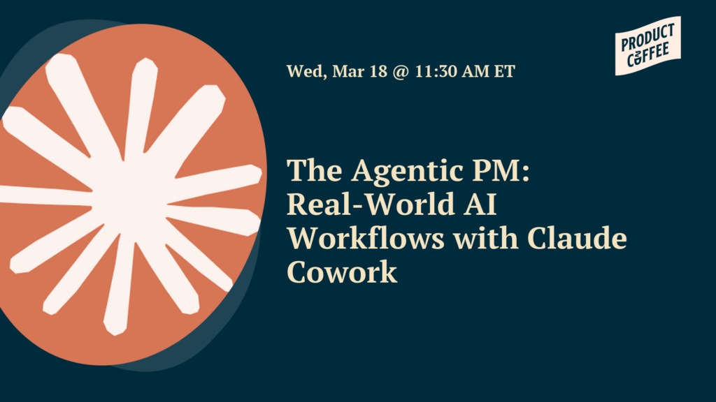 Product Management Event - The Agentic PM: Real-World AI Workflows with Claude Cowork - Have you tried Claude Cowork's new product management plugin yet? Join us for a live look at the Claude Cowork PM plugin. We’re giving away 3 free demo accounts!