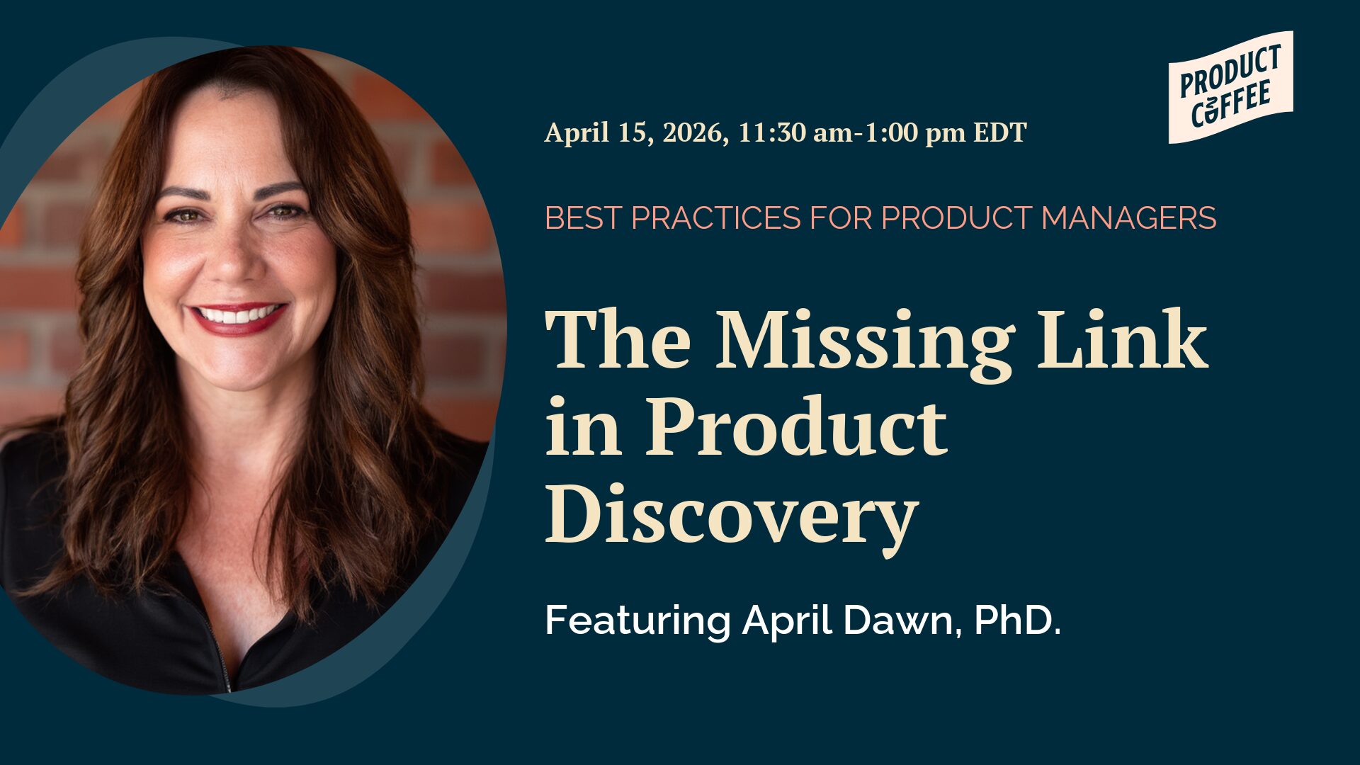 Product Management Event - The Missing Link in Product Discovery - How do you know discovery insights connect to outcomes? April Dawn, PhD shares a smarter framework for the leap.