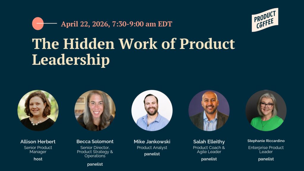 Product Management Event - The Hidden Work of Product Leadership - What are PMs carrying that never makes the roadmap? Let’s unpack the coordination, translation, and friction nobody sees.