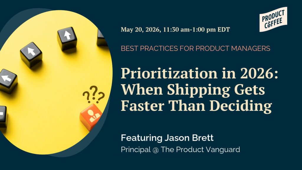 Product Management Event - Prioritization in 2026: When Shipping Gets Faster Than Deciding - Engineering capacity isn't the bottleneck anymore. Your decision speed is. Let's talk about how prioritization needs to evolve in 2026.
