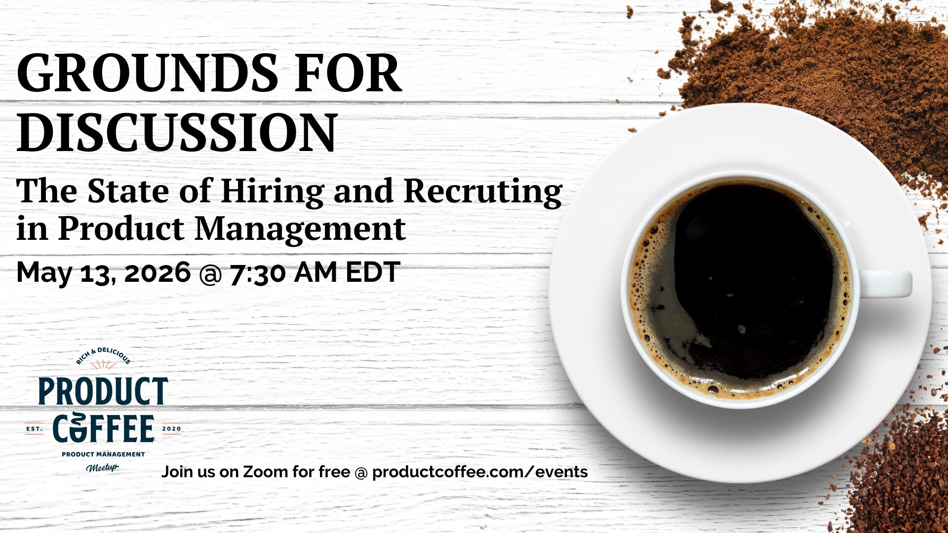 Product Management Event - Grounds for Discussion: The State of Hiring and Recruiting in Product Management - The PM job market looks better on paper. So why is landing a role still so hard? Let's talk about what's actually happening out there.