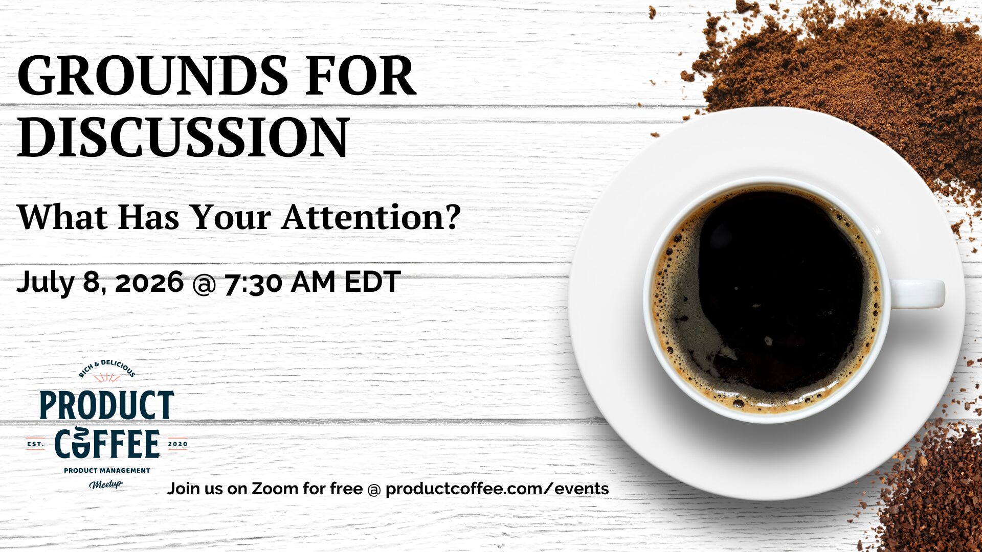 Product Management Event - Grounds for Discussion: What Has Your Attention? - The product management world is changing fast. Where are you feeling it? What are your peers learning in other companies as roles evolve?