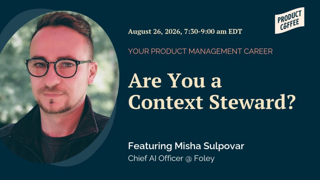 Product Management Event - Are You a Context Steward? - Misha Sulpovar (Chief AI Officer, Foley) on Context Stewards vs. Builders, and whether that's how PMs should think about their jobs next.