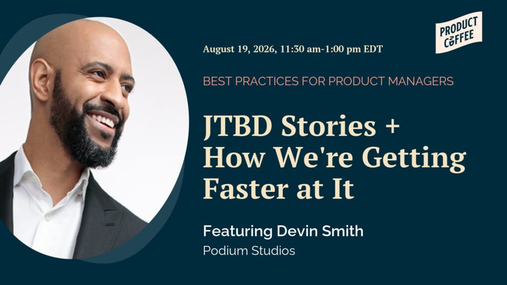 Product Management Event - JTBD Stories + How We're Getting Faster at It - Your coffee wasn't hired for caffeine. Devin Smith joins Jason to unpack why people really switch products, and what to try this week.